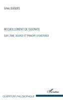 Recueillement de Socrate: Sur l'âme, source et principe d'existence (Ouverture Philosophique) (French Edition) 2343046514 Book Cover