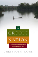A Creole Nation: National Integration in Guinea-Bissau 1785334247 Book Cover