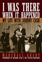 I Was There When It Happened: My Life with Johnny Cash 1581825102 Book Cover