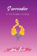 Surrender So The Healing Can Begin B0BJN2XF6Z Book Cover