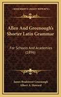 Allen and Greenough's Shorter Latin Grammar for Schools and Academies 1013989252 Book Cover