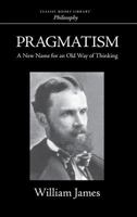 Pragmatism: A New Name for Some Old Ways of Thinking 0486282708 Book Cover