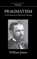 Pragmatism: A New Name for Some Old Ways of Thinking