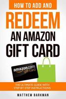 How to Add and Redeem an Amazon Gift Card: The Ultimate Guide With Step-by-Step Instructions 198753820X Book Cover
