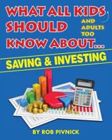 What All Kids (and adults too) Should Know About . . . Savings and Investing: Covering saving, budgeting and investing, a must-read for all young ... with fun facts and interesting takeaways. 1500912328 Book Cover