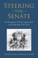 Steering the Senate: The Emergence of Party Organization and Leadership, 1789-2024 0521709865 Book Cover