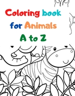 Coloring book for Animals A to Z: A Fun Alphabet Letter & Coloring Activity Book for Toddlers and Kids Ages 3-6 B08CWM8T2L Book Cover