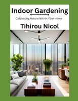 Indoor Gardening: Cultivating Nature Within Your Home B0CHDWVWZP Book Cover