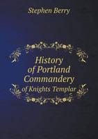 History of Portland Commandery of Knights Templar 5518595999 Book Cover