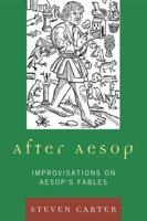 After Aesop: Improvisations on Aesop's Fables 076185147X Book Cover