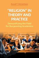 "religion" in Theory and Practice: Demystifying the Field for Burgeoning Academics 1781796831 Book Cover