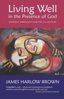 Living Well in the Presence of God: Everyday Spirituality for the Twenty-first century 1726283771 Book Cover