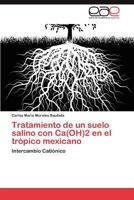 Tratamiento de Un Suelo Salino Con CA(Oh)2 En El Tropico Mexicano 3659016063 Book Cover