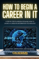 How to Land a Job in IT: The Information Technology Career Playbook B0GG46RCYK Book Cover