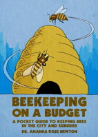 Beekeeping on a Budget: A Pocket Guide to Keeping Bees in the City and Suburbs 1648415423 Book Cover