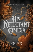 His Reluctant Omega: An MPREG Omegaverse Book (Omega Quadrant) B0GVW2Z4YP Book Cover