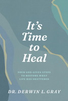 It’s Time to Heal: Four God-Given Steps to Restore What Life Has Shattered B0GQPF3GW8 Book Cover