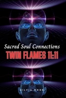 SACRED SOUL CONNECTIONS: Twin Flames 11:11 B0C6P2PZ5M Book Cover