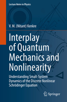 Interplay of Quantum Mechanics and Nonlinearity: Understanding Small-System Dynamics of the Discrete Nonlinear Schrödinger Equation 3030948102 Book Cover