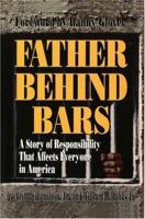 Father Behind Bars: A Story of Responsibility That Affects Everyone in America 0595317243 Book Cover