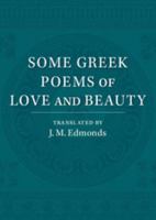 Some Greek Poems of Love and Beauty 1107554292 Book Cover