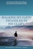 Walking by Faith Swaddled in His Glory 1499068115 Book Cover