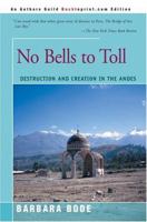 No Bells to Toll: Destruction and Creation in the Andes 1557783896 Book Cover