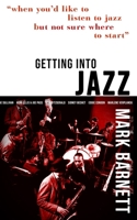 Getting into Jazz : When You Want to Listen to Jazz but You Don't Know Where to Start 1953910009 Book Cover