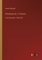 Chroniques de J. Froissart: Tome Deuxième: 1340-1342 3368205986 Book Cover