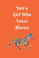 Just a Girl Who Loves Horses: College Ruled Writer's Notebook or Journal for School / Work / Journaling (Horses and Flowers Notebook) 1673959423 Book Cover