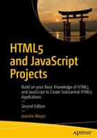 Html5 and JavaScript Projects: Build on Your Basic Knowledge of Html5 and JavaScript to Create Substantial Html5 Applications 148423863X Book Cover