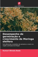 Desempenho de germinação e crescimento de Moringa oleifera: Sob diferentes condições de semente e viveiro na região subtropical do Nepal 6204124552 Book Cover