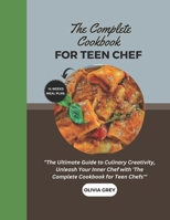 THE COMPLETE COOKBOOK FOR TEEN CHEF: "The Ultimate Guide to Culinary Creativity, Unleash Your Inner Chef with 'The Complete Cookbook for Teen Chefs'" B0CN9BWFF9 Book Cover