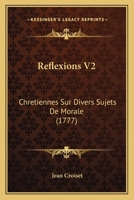 Reflexions V2: Chretiennes Sur Divers Sujets De Morale (1777) 1104895366 Book Cover