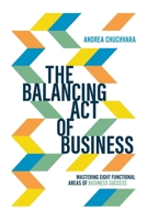 The Balancing Act of Business: Mastering Eight Functional Areas of Business Success 1642252492 Book Cover