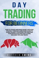 Day trading for beginners: Day trading for beginners: How to trade and make money with day strategy through a beginner guide to learn the best ... income for a living. includes tips and tricks B089CV4X99 Book Cover
