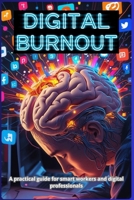 Digital burnout: A practical guide for smart workers and digital professionals: daily rituals, quick relaxation techniques and strategies to regain energy, concentration and regenerative sleep. B0FP8QKXG9 Book Cover