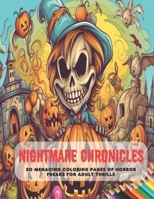 Nightmare Chronicles: 50 Menacing Coloring Pages of Horror Freaks for Adult Thrills B0CG8BPR8X Book Cover
