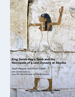 King Seneb-Kay's Tomb and the Necropolis of a Lost Dynasty at Abydos 1949057097 Book Cover