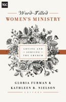 Word-Filled Women's Ministry: Loving and Serving the Church 1433545233 Book Cover