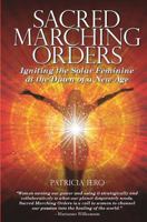 Sacred Marching Orders: Igniting the Solar Feminine at the Dawn of a New Age 0976793229 Book Cover