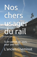 Nos chers usager du rail: Si on parlait de vous, pour une fois B084B34TK6 Book Cover