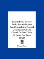 Seventy-Fifth, Seventy-Sixth, Seventy-Seventh Semi-Annual And Annual Conferences Of The Church Of Jesus Christ Of Latter-Day Saints 1165809788 Book Cover