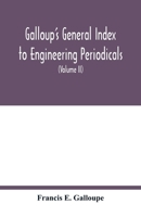 Galloup's general index to engineering periodicals: comprising engineering; railroads; science; manufactures and trade (Volume II) 9354017215 Book Cover