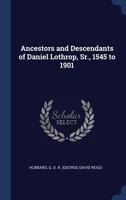Ancestors and Descendants of Daniel Lothrop, Sr., 1545 to 1901 1376648628 Book Cover