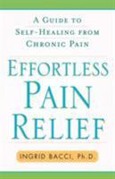 Effortless Pain Relief: A Guide to Self-Healing from Chronic Pain 0743260759 Book Cover