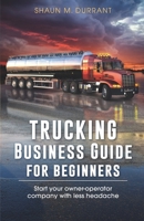 Trucking Business Guide for Beginners: Start Your Owner-Operator Company With Less Headache B09CRM4GBK Book Cover