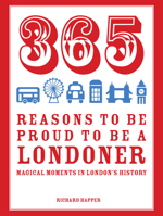 365 Reasons to be Proud to be a Londoner: Magical Moments in London's History 1910232068 Book Cover