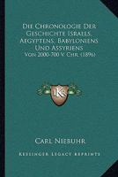 Die Chronologie Der Geschichte Israels, Aegyptens, Babyloniens Und Assyriens: Von 2000-700 V. Chr. (1896) 1145072259 Book Cover