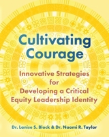 Cultivating Courage: Innovative Strategies for Developing a Critical Equity Leadership Identity 1963844564 Book Cover